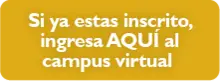 Si ya estas inscrito, ingresa AQUÍ al campus virtual 