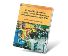 El cambio climático: El gran reto de la educación colombiana en el siglo XXI