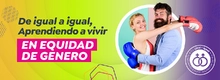 De igual a igual, aprendiendo a vivir en Equidad de género