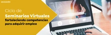 Ciclo de Seminarios Virtuales fortaleciendo competencias para adquirir empleo