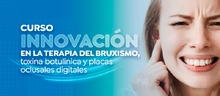 Curso Innovación en la terapia del bruxismo, toxina botulínica y placas oclusales digitales