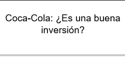 Coca-Cola Es una buena inversión