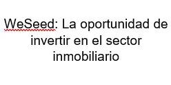 WeSeed La oportunidad de invertir en el sector inmobiliario