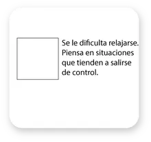 5. Se le dificulta relajarse. Piensa en situaciones que tienden a salirse de control