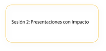 Sesión 2 Presentaciones con Impacto