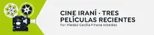 CINE IRANÍ · TRES PELÍCULAS RECIENTES