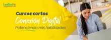 Cursos cortos: Conexión Digital Potenciando mis habilidades